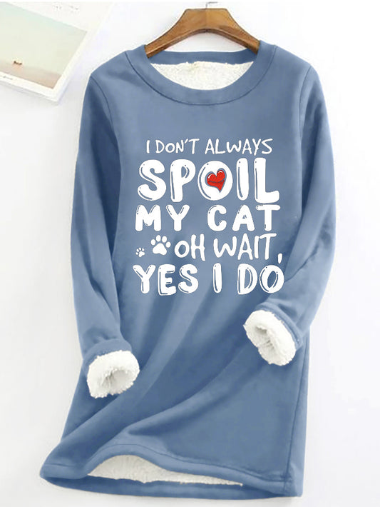 I Don't Spoil My Cat Oh Wait, Yes I Do Printed Fleece Sweatshirt