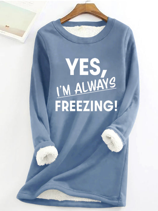 Yes, I'm Always Freezing Printed Women's Fleece Sweatshirt