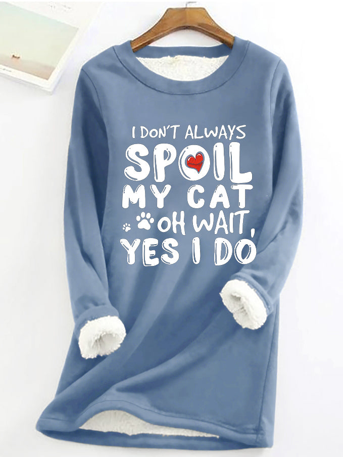 I Don't Spoil My Cat Oh Wait, Yes I Do Printed Fleece Sweatshirt